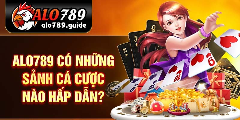 Alo789 có những sảnh cá cược nào hấp dẫn? Alo789 có những sảnh cá cược nào hấp dẫn?